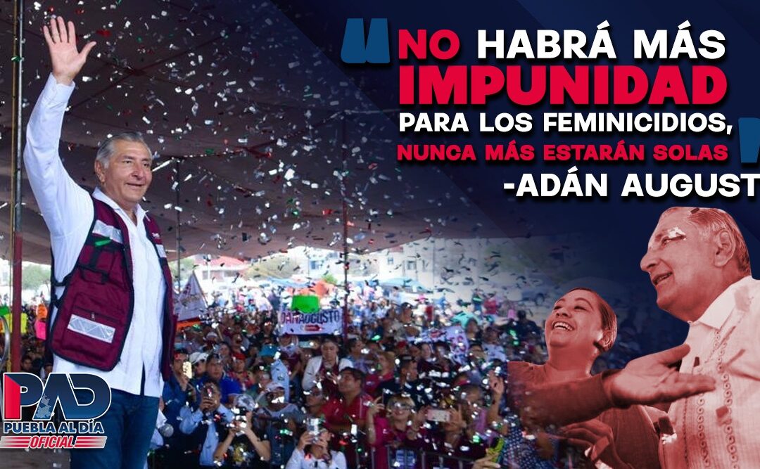 «No habrá más Impunidad para los feminicidios nunca más estarán solas.» Adán Augusto López