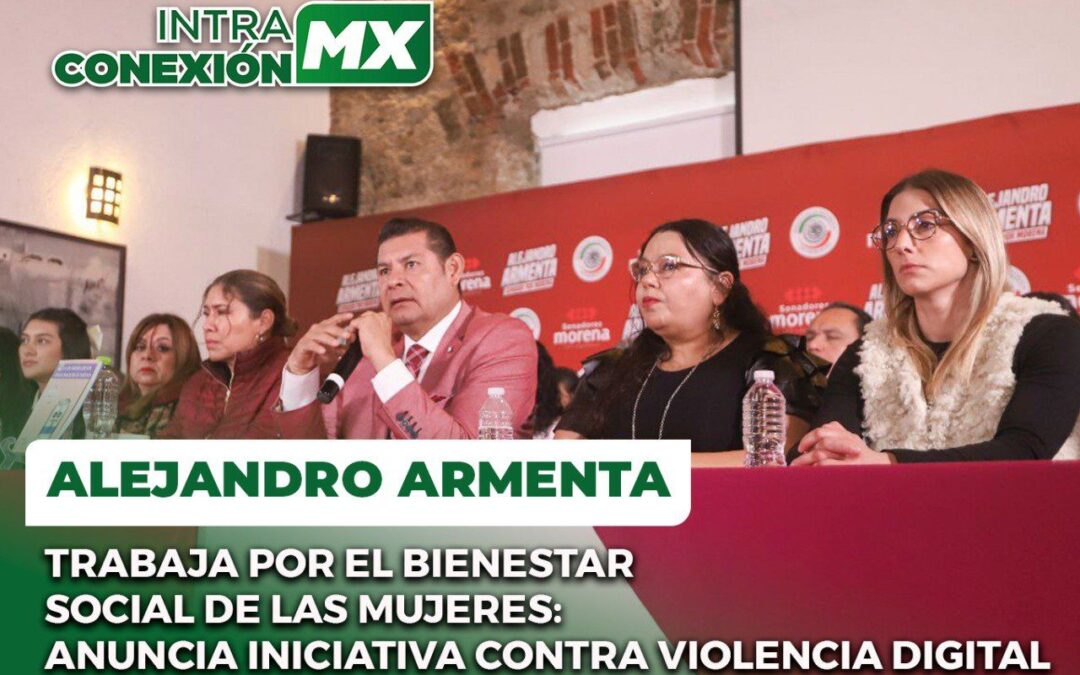 Alejandro Armenta Trabaja por el Bienestar Social de las Mujeres: Anuncia Iniciativa contra Violencia Digital