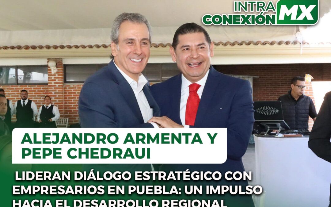 Alejandro Armenta y Pepe Chedraui lideran diálogo estratégico con empresarios en Puebla: Un impulso hacia el desarrollo regional