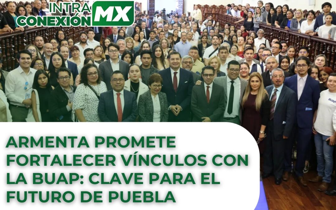 Armenta promete fortalecer vínculos con la BUAP: clave para el futuro de Puebla