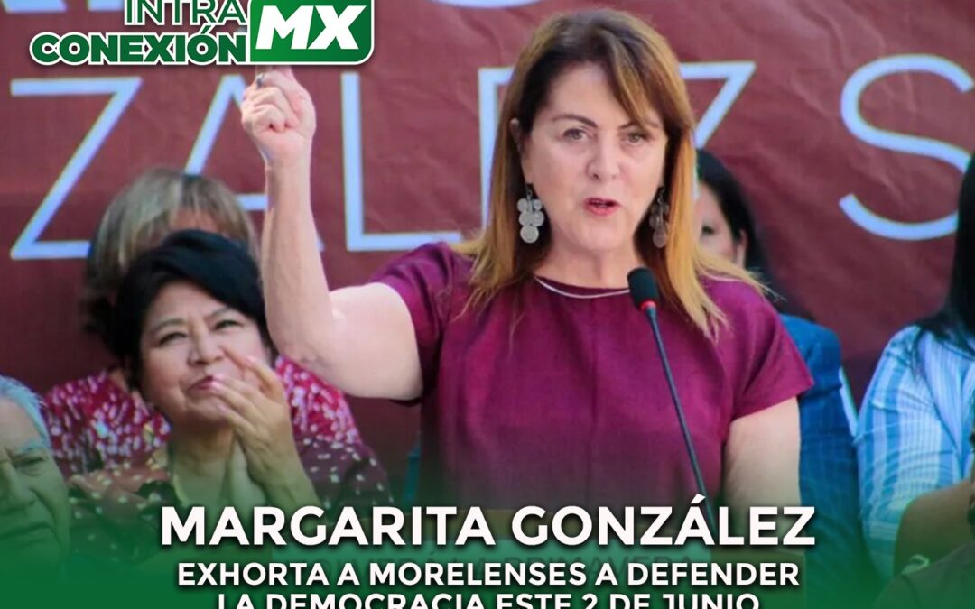 Margarita González Saravia Exhorta a Morelenses a Defender la Democracia este 2 de Junio