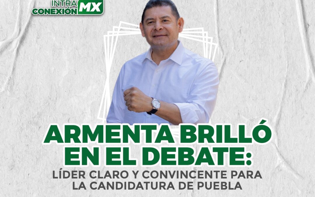 Armenta brilló en el debate: Líder claro y convincente para la candidatura de Puebla