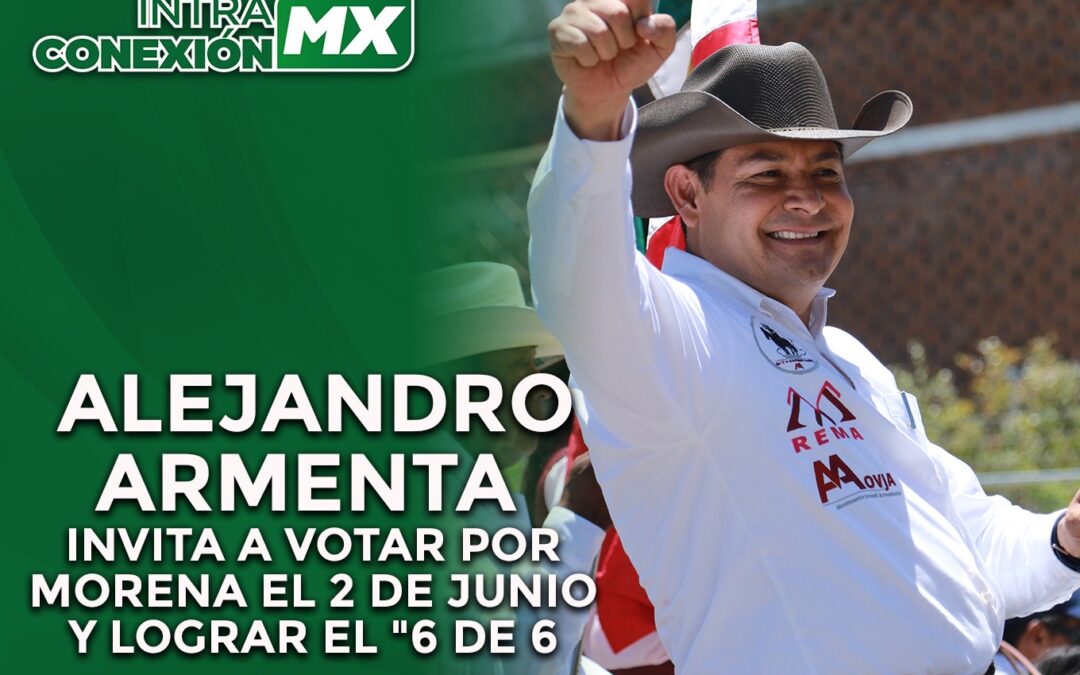 Alejandro Armenta invita a votar por Morena el 2 de junio y lograr el «6 de 6”